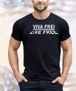 Viva frei live free shirt