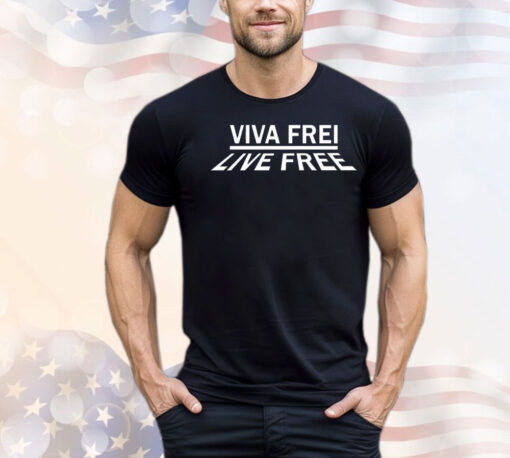 Viva frei live free shirt