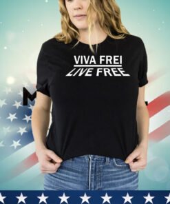 Viva frei live free shirt