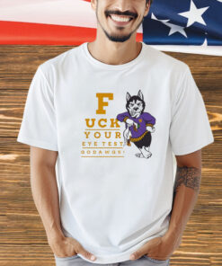Washington Huskies fuck your eye test go dawgs shirt