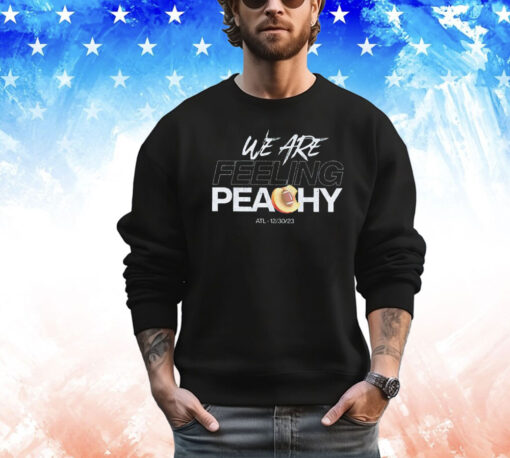 We are feeling peachy ATL 12 30 23 T-shirt