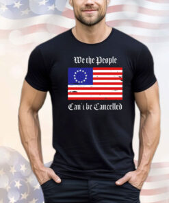 We the people can’t be cancelled USA flag shirt