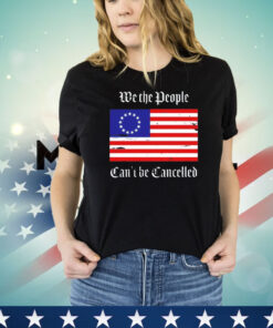 We the people can’t be cancelled USA flag shirt