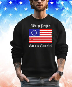 We the people can’t be cancelled USA flag shirt