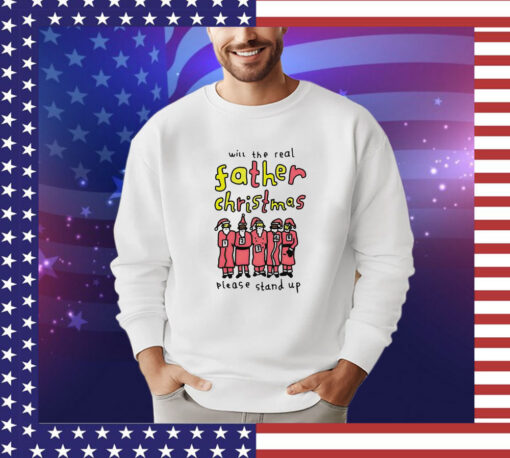 Will the real father Christmas please stand up shirt