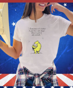 Winnie-The-Pooh and Piglet sometimes it’s better to put love into hugs than to put it into words shirt