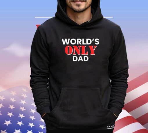 World’s only dad shirt