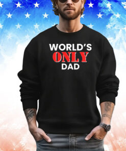 World’s only dad shirt