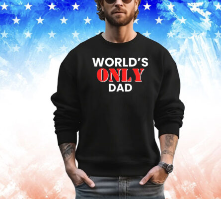 World’s only dad shirt