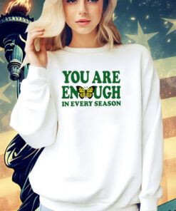 You are enough butterfly in every season T-shirt