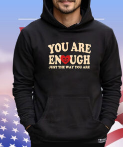 You are enough just the way you are shirt