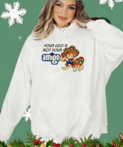 Your ego is not your Amigo cartoon shirt