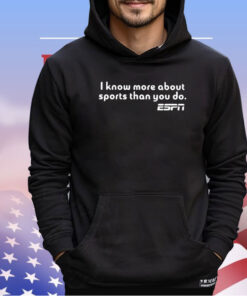 I Know More About Sports Than You Do Shirt