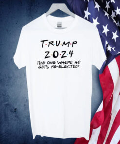 Trump 2024 The One Where He Gets Re-Elected Shirts