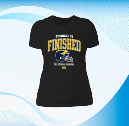 Business Is Finished Michigan 2023 National Champions T-Shirt