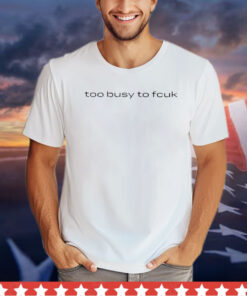 Randy Harrison Too Busy To Fcuk Shirt