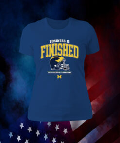 Business Is Finished Michigan 2023 National Champions 2024 Shirt