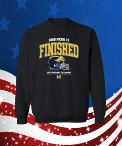 Business Is Finished Michigan 2023 National Champions Sweatshirt