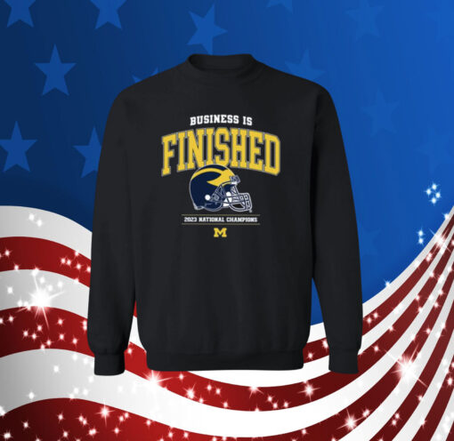 Business Is Finished Michigan 2023 National Champions Sweatshirt