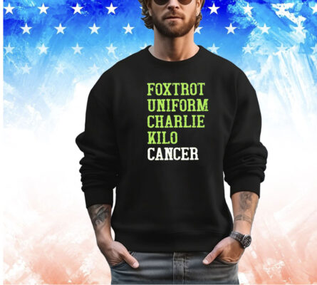 Foxtrot uniform charlie kilo cancer shirt