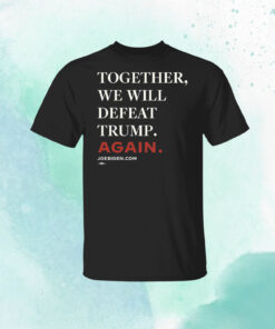 Biden – Together, We Will Defeat Trump Again Unisex T-Shirt