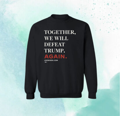 Biden – Together, We Will Defeat Trump Again Unisex T-Shirt 