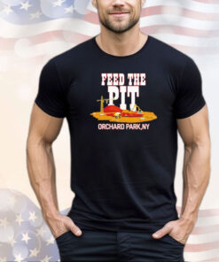 Billsmafia feed the Pit Orchard Park shirt