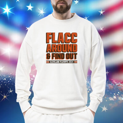 Browns Playoffs 2024 Flacc Around And Find Out Sweatshirt