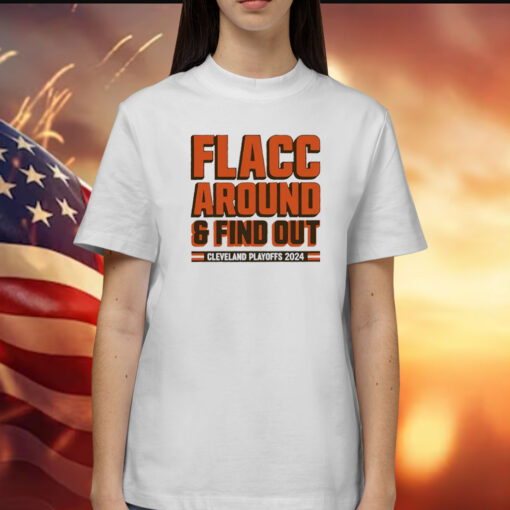 Browns Playoffs 2024 Flacc Around And Find Out Shirt