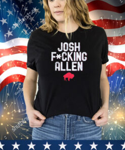 Buffalo Bills Josh Fucking Allen Shirt