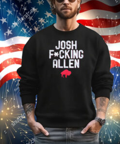 Buffalo Bills Josh Fucking Allen Shirt