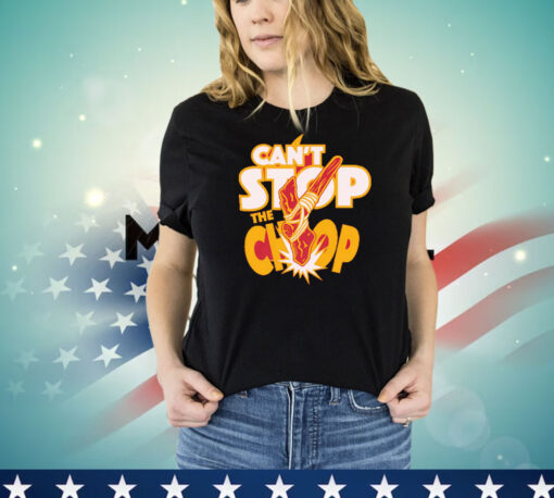 Can’t Stop The Chop Shirt