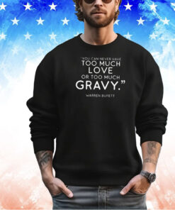 Charlie Munger Fans You Can Never Have Too Much Love Or Too Much Gravy Shirt