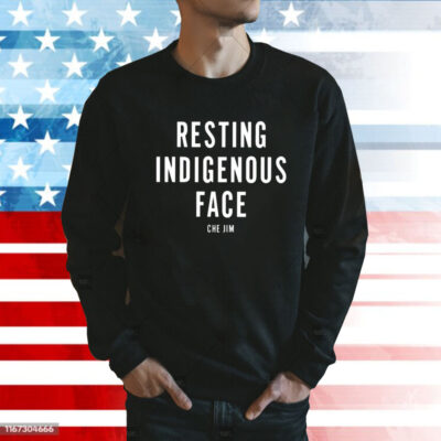 Che Jim Not My Fault I Just Have Resting Indigenous Face Sweatshirt