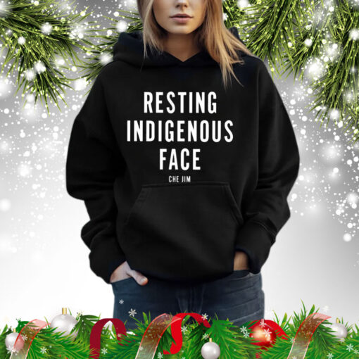 Che Jim Not My Fault I Just Have Resting Indigenous Face Hoodie