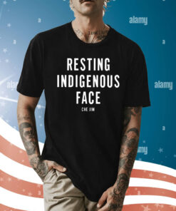 Che Jim Not My Fault I Just Have Resting Indigenous Face Shirts