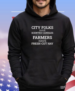 City folks have scented candles farmers have fresh cut hay shirt