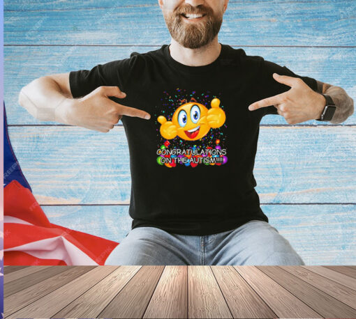 Congratulations on the autism cringey T-shirt