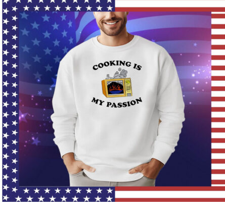 Cooking is my passion shirt