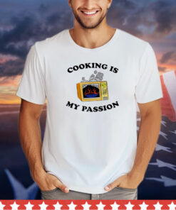 Cooking is my passion shirt
