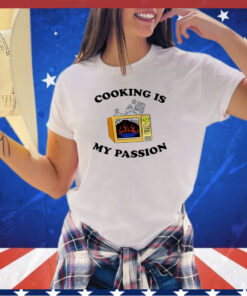 Cooking is my passion shirt