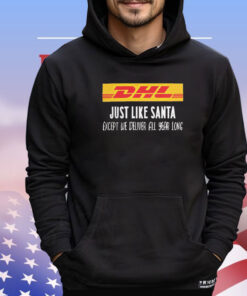DHL like santa except we deliver all year long logo shirt