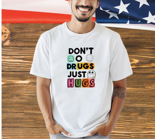 Don’t o drugs just hugs T-shirt