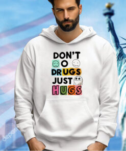 Don’t o drugs just hugs T-shirt