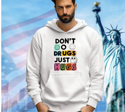 Don’t o drugs just hugs T-shirt