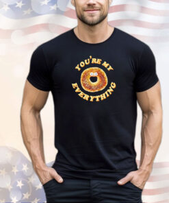 Donut you’re my everything shirt