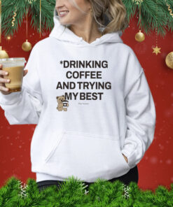 Drinking Coffee And Trying My Best Hoodie