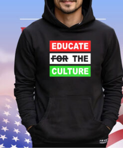 Educate the culture shirt