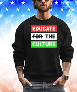 Educate the culture shirt