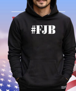 FJB shirt hoodie sweater and tank top T-Shirt